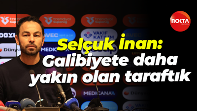 Selçuk İnan: Galibiyete daha yakın olan taraftık