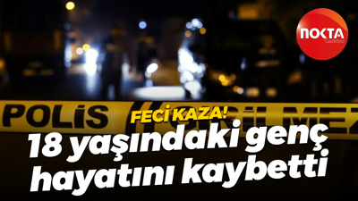 Feci kaza! 18 yaşındaki motosiklet sürücüsü hayatını kaybetti