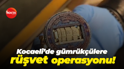 Kocaeli’de gümrükçülere rüşvet operasyonu!