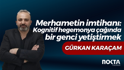 Merhametin imtihanı: Kognitif hegemonya çağında bir genci yetiştirmek