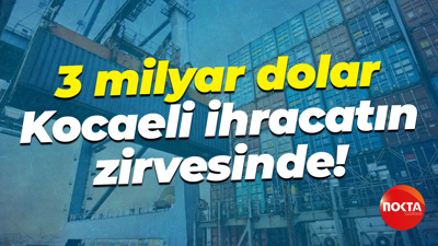3 milyar dolar; Kocaeli ihracatın zirvesinde!