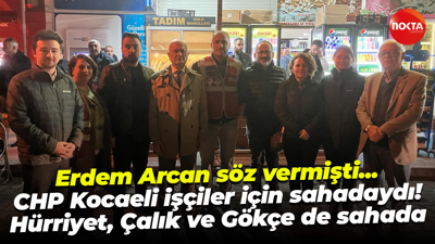 CHP Kocaeli’de Erdem Arcan etkisi devam ediyor! 12 ilçe işçiler için sahadaydı