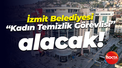 İzmit Belediyesi, “Kadın Temizlik Görevlisi” alacak!