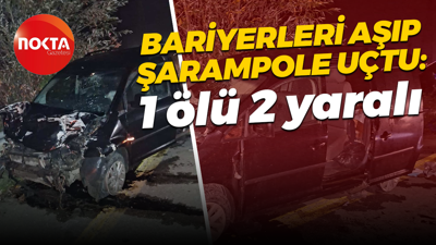 Bariyerleri aşıp şarampole yuvarlandı: 1 ölü 1 yaralı