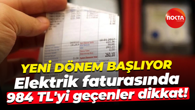 Yeni dönem başlıyor; Elektrik faturasında 984 TL'yi geçenler dikkat!