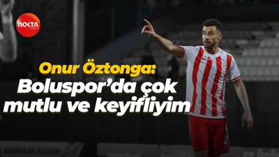 Onur Öztonga: Boluspor’da çok mutlu ve keyifliyim
