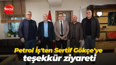 Petrol İş'ten Sertif Gökçe'ye teşekkür ziyareti