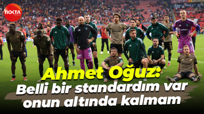 Ahmet Oğuz: Belli bir standardım var, onun altında kalmam