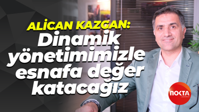 Alican Kazgan: Dinamik yönetimimizle esnafa değer katacağız