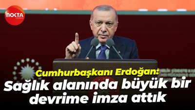 Cumhurbaşkanı Erdoğan: Sağlık alanında büyük bir devrime imza attık