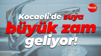 Kocaeli'de suya büyük zam geliyor!