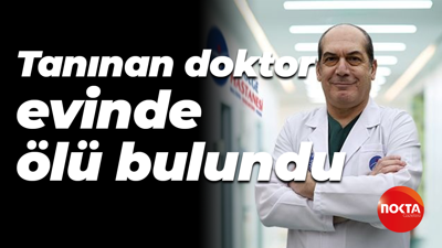 Tanınan doktor evinde ölü bulundu