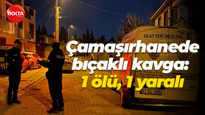 Çamaşırhanede bıçaklı kavga: 1 ölü, 1 yaralı