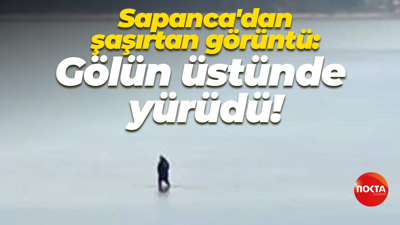 Sapanca'dan şaşırtan görüntü: Gölün üstünde yürüdü!
