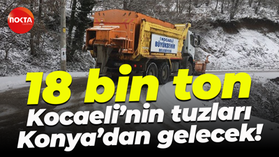 18 bin ton; Kocaeli’nin tuzları Konya’dan gelecek!