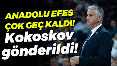 Anadolu Efes çok geç kaldı! Kokoskov gönderildi!