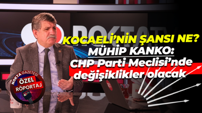 Mühip Kanko: CHP Parti Meclisi’nde değişiklikler olacak