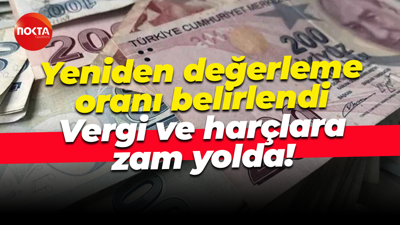 Yeniden değerleme oranı belirlendi... Vergi ve harçlara zam yolda!