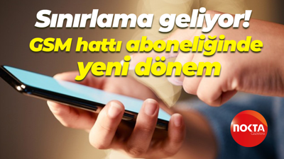Sınırlama geliyor! GSM hattı aboneliğinde yeni dönem