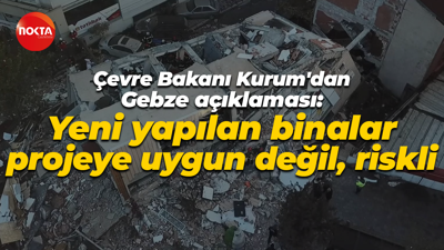 Çevre Bakanı Murat Kurum'dan Gebze açıklaması: Yeni yapılan binalar projeye uygun değil, riskli