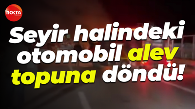 Seyir halindeki otomobil alev topuna döndü!