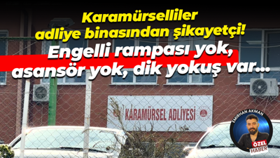 Karamürselliler Karamürsel Adliyesi’nden şikayetçi! Binada engelli rampası ve asansör bulunmuyor