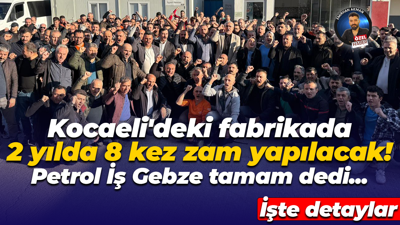 Petrol İş Gebze Trelleborg’da anlaşma tamam dedi! 2 yılda 8 kez zam yapılacak