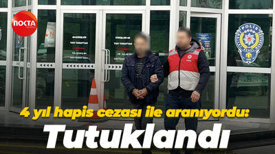 4 yıl hapis cezası ile aranıyordu: Tutuklandı