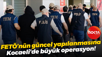 FETÖ’nün güncel yapılanmasına Kocaeli’de büyük operasyon!