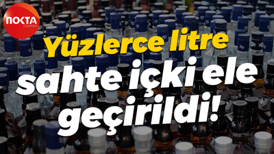Yüzlerce litre sahte içki ele geçirildi!