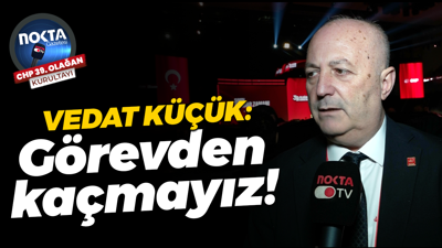 Vedat Küçük: Görevden kaçmayız!