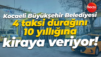 Kocaeli Büyükşehir Belediyesi 4 taksi durağını 10 yıllığına kiraya veriyor!