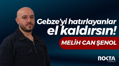 Gebze’yi hatırlayanlar el kaldırsın!