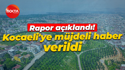 Rapor açıklandı! Kocaeli'ye müjdeli haber verildi