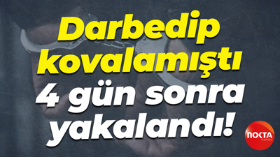 Darbedip kovalamıştı... 4 gün sonra yakalandı!