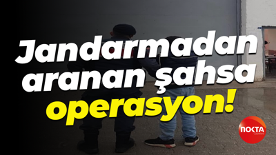 Jandarmadan aranan şahsa operasyon!