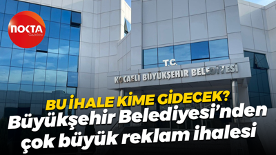 Bu ihale kime gidecek? Kocaeli Büyükşehir Belediyesi’nden çok büyük reklam ihalesi