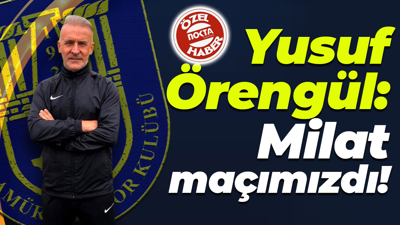Yusuf Örengül: Milat maçımızdı!