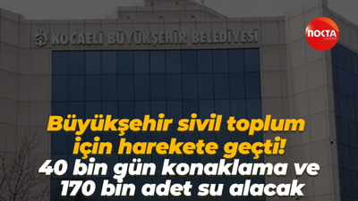 Kocaeli Büyükşehir sivil toplumun eğitimi için harekete geçti! 40 bin gün konaklama hizmeti alacak