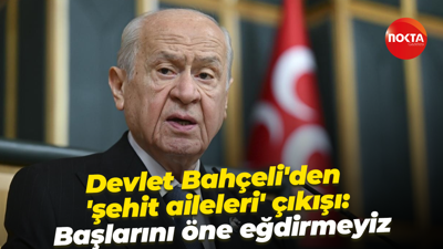 Devlet Bahçeli'den 'şehit aileleri' çıkışı: Başlarını öne eğdirmeyiz