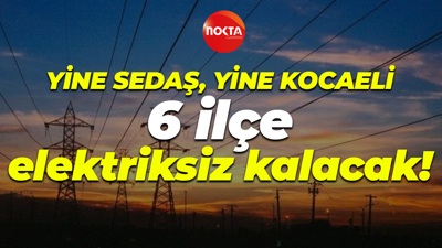 SEDAŞ Kocaeli'nin 6 ilçesinde elektrikleri kesecek!