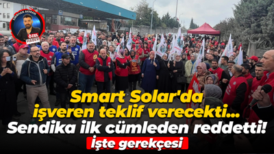 Smart Solar grevinde sendika uzlaşma teklifini neden reddetti? İşte gerekçesi ve iddialar