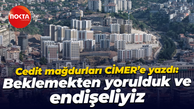 Cedit mağdurları CİMER’e yazdı: Beklemekten yorulduk ve endişeliyiz