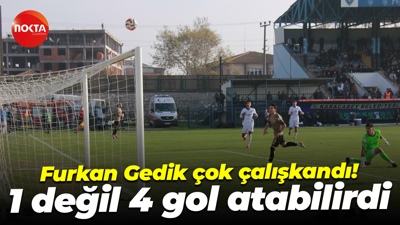 Furkan Gedik çok çalışkandı! 1 değil 4 gol atabilirdi