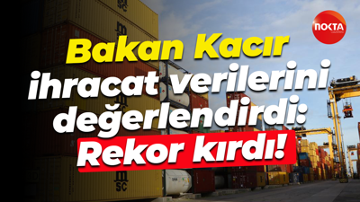 Mehmet Fatih Kacır ihracat verilerini değerlendirdi: Rekor kırdı!