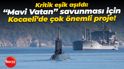 Kritik eşik aşıldı: “Mavi Vatan” savunması için Kocaeli’de çok önemli proje!