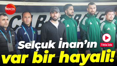 Selçuk İnan’ın var bir hayali!