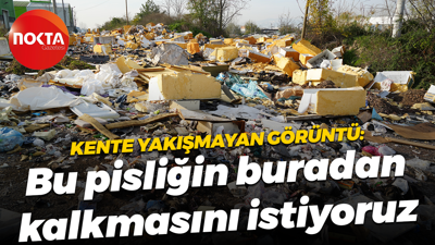 Kente yakışmayan görüntü: Bu pisliğin buradan kalkmasını istiyoruz