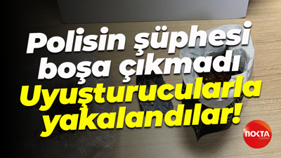 Polisin şüphesi boşa çıkmadı; Uyuşturucularla yakalandılar!