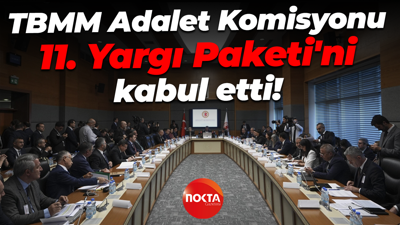 TBMM Adalet Komisyonu 11. Yargı Paketi'ni kabul etti!